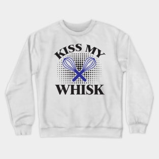 Kiss My Whisk - Cook Crewneck Sweatshirt